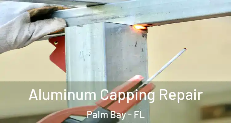  Aluminum Capping Repair Palm Bay - FL
