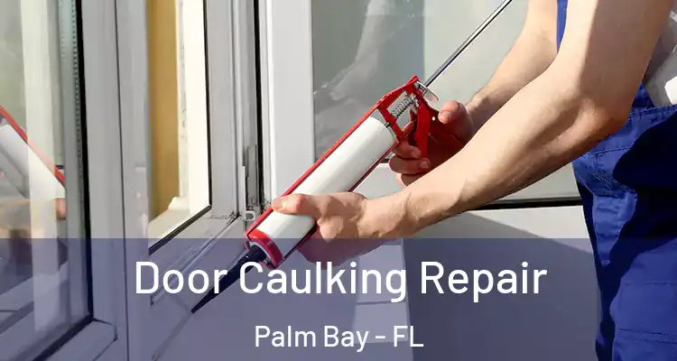  Door Caulking Repair Palm Bay - FL