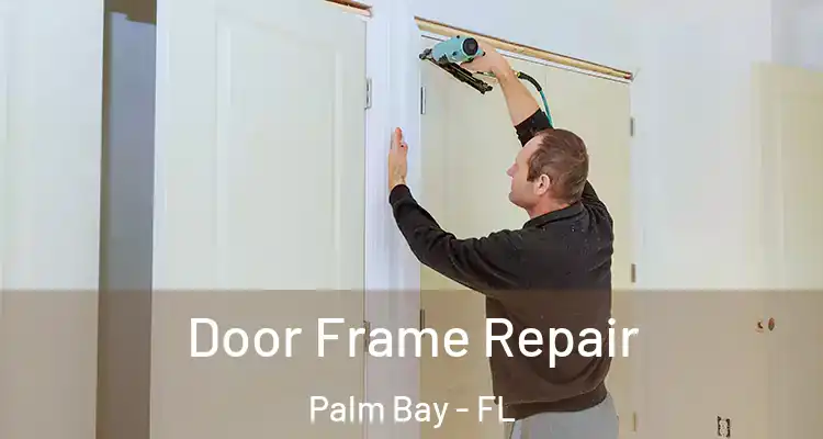  Door Frame Repair Palm Bay - FL