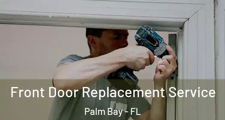  Front Door Replacement Service Palm Bay - FL