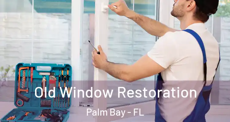  Old Window Restoration Palm Bay - FL