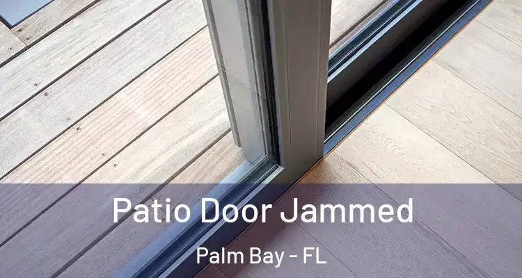  Patio Door Jammed Palm Bay - FL