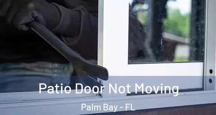  Patio Door Not Moving Palm Bay - FL