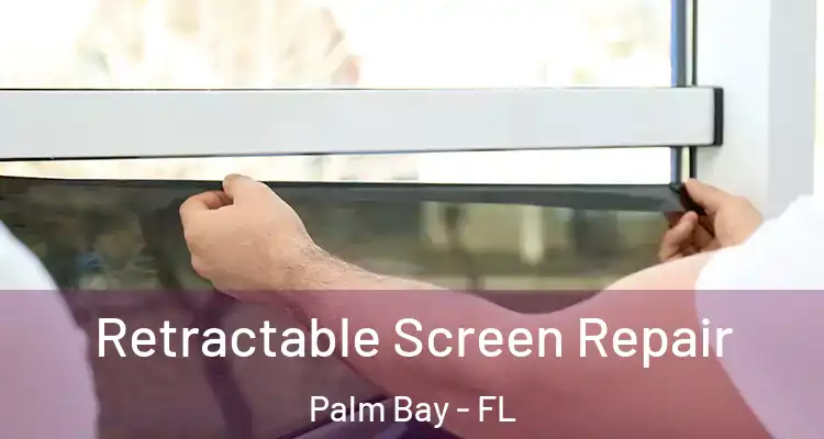 Retractable Screen Repair Palm Bay - FL
