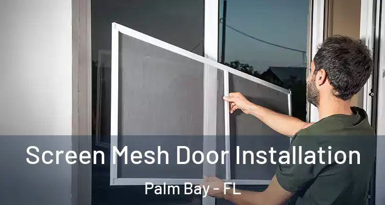  Screen Mesh Door Installation Palm Bay - FL