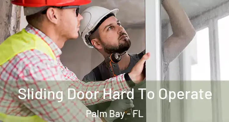  Sliding Door Hard To Operate Palm Bay - FL