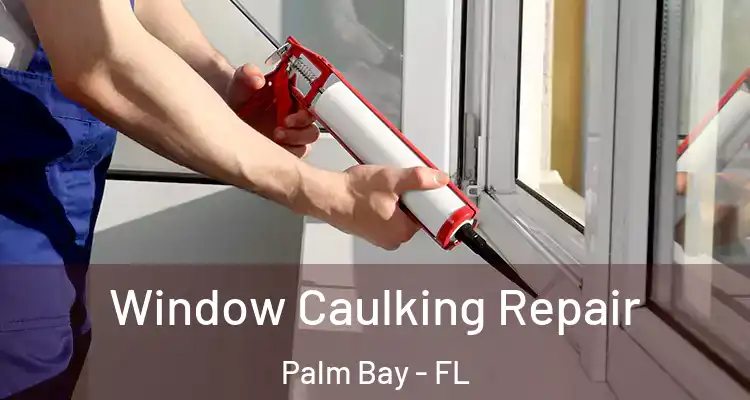  Window Caulking Repair Palm Bay - FL